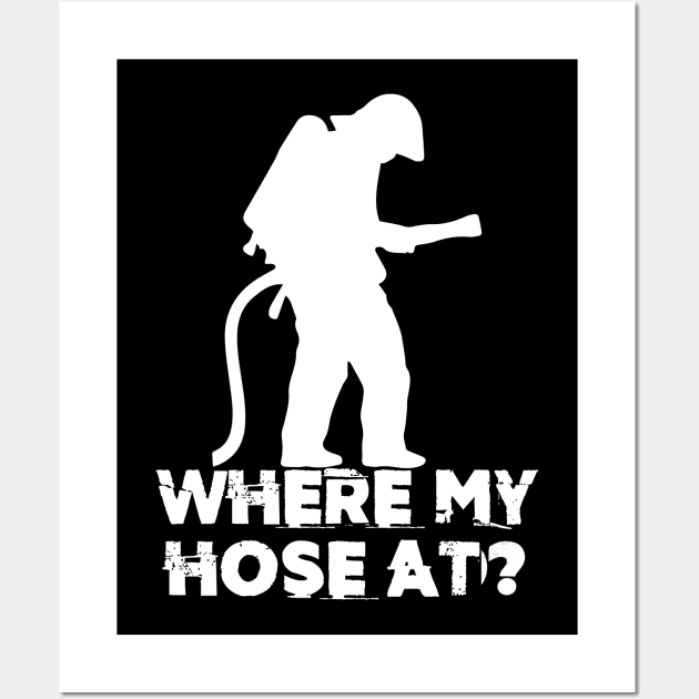 Where My Hose At? Firefighter Fireman Fire Prevention Wall Art by sBag-Designs